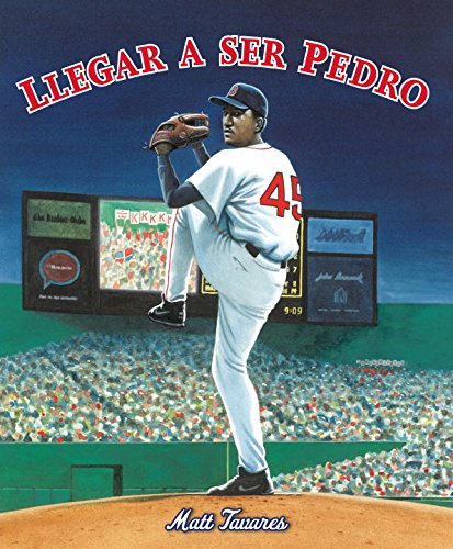 Llegar a Ser Pedro: Cómo los hermanos Martínez llegaron hasta las grandes ligas desde un pequeño pueblo en República Dominicana by Matt Tavares