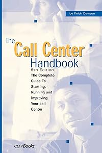 The Call Center Handbook: The Complete Guide to Starting, Running, and Improving Your Call Center