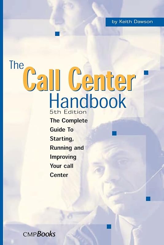 The Call Center Handbook: The Complete Guide to Starting, Running, and Improving Your Call Center by Keith Dawson