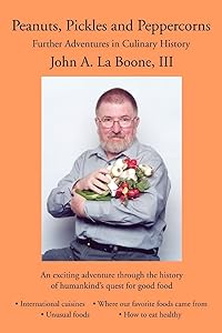 Peanuts, Pickles and Peppercorns: Further Adventures in Culinary History by John La Boone III