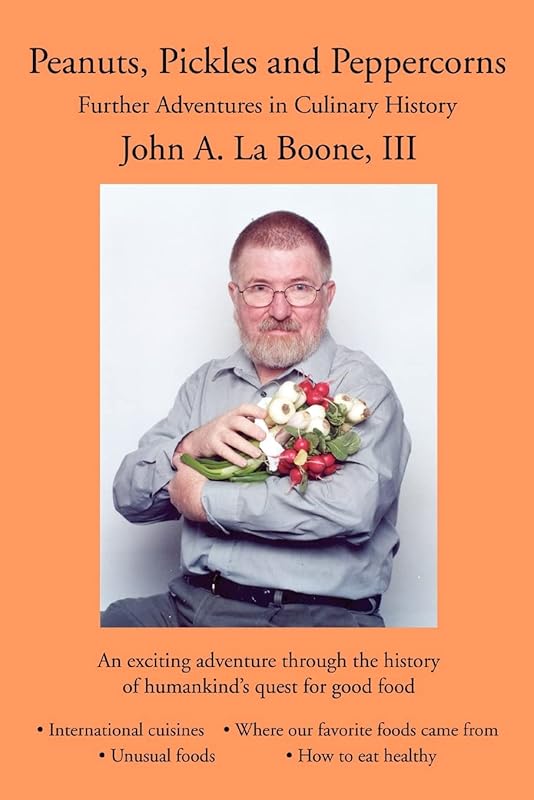 Peanuts, Pickles and Peppercorns: Further Adventures in Culinary History by John La Boone III