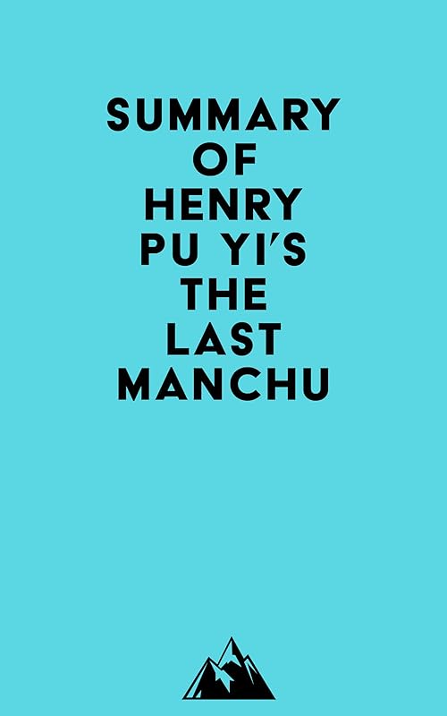 Summary of Henry Pu Yi's The Last Manchu by Everest Media