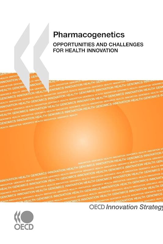 Pharmacogenetics: Opportunities and Challenges for Health Innovation by OECD Organisation for Economic Co-operation and Development