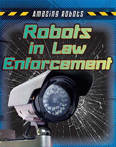 Robots in Law Enforcement by Louise Spilsbury                       ,