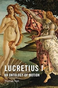 Lucretius I: An Ontology of Motion by Thomas Nail