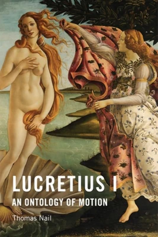 Lucretius I: An Ontology of Motion by Thomas Nail