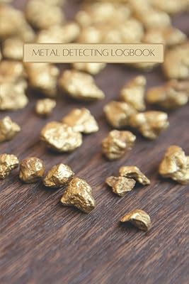 Metal Detecting Log Book: Metal Detectorists Journal for Tracking Treasures Hunted and Found 200 pages 6 x 9 inches (Metal Detecting Log Books by Marie Luffy)