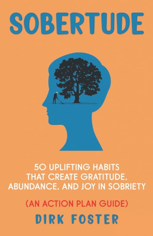 Sobertude: 50 Uplifting Habits That Create Gratitude, Abundance and Joy in Sobriety (Sober Journey Series (5 books)) by Dirk Foster