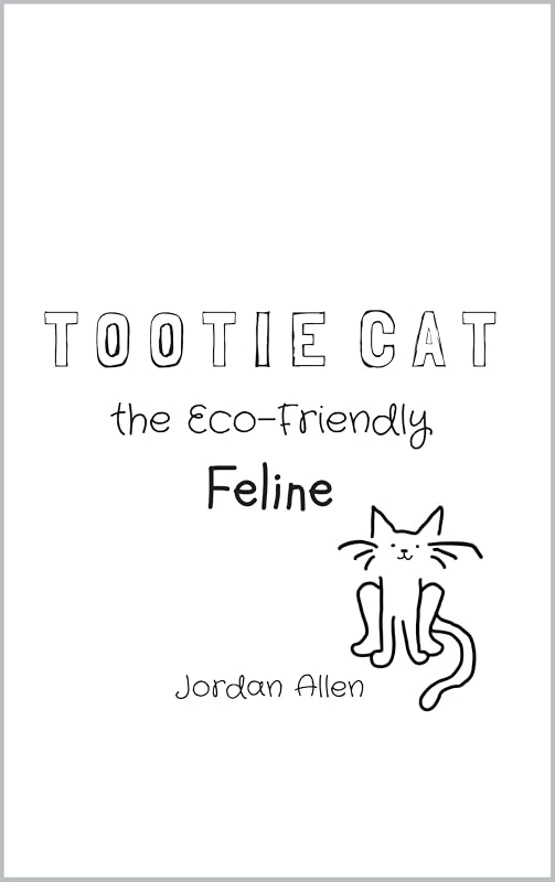 Tootie Cat the Eco-Friendly Feline by Jordan Allen