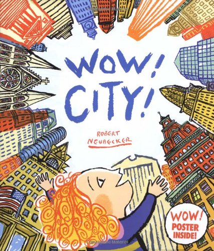 Wow! City! (Ala Notable Children's Books. Younger Readers (Awards)) by Robert Neubecker