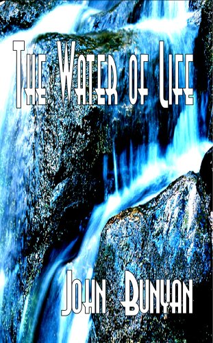 The Water of Life: The Richness and Glory of the Gospel by John Bunyan