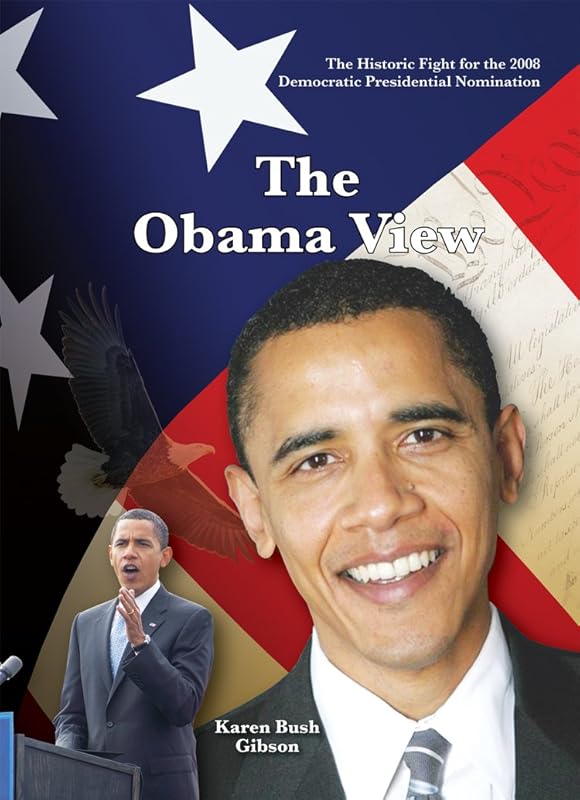 The Obama View: The Historic Fight for the 2008 Democratic Nomination (Monumental Milestones: Great Events of Modern Times) by Karen Bush Gibson