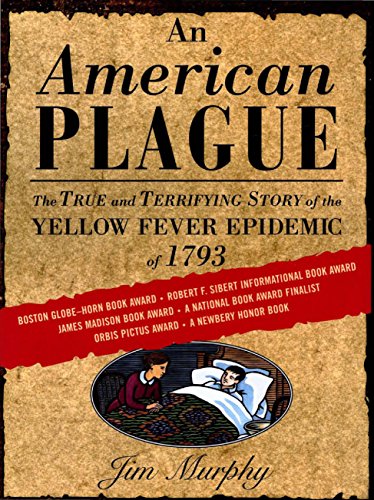 An American Plague: The True and Terrifying Story of the Yellow Fever Epidemic of 1793 by Jim Murphy