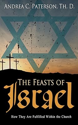 The Feasts of Israel: How They Are Fulfilled Within the Church