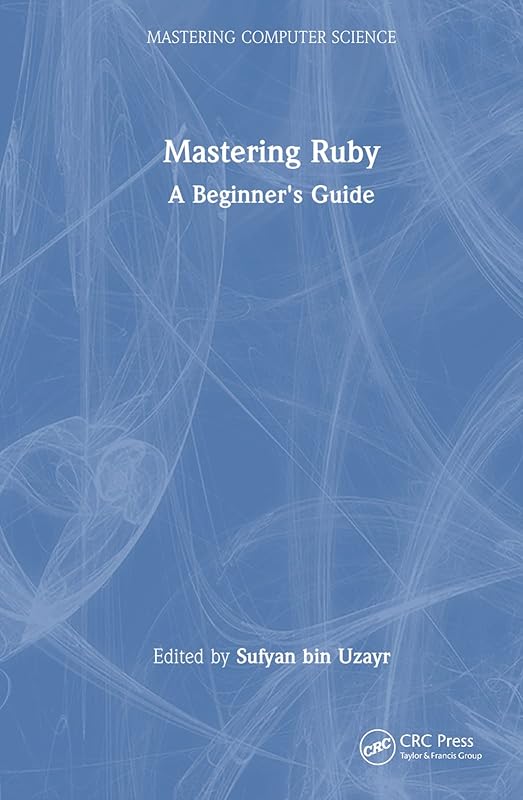 Mastering Ruby (Mastering Computer Science) by Sufyan bin Uzayr
