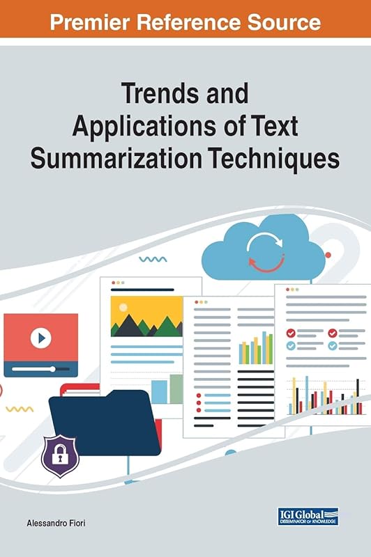 Trends and Applications of Text Summarization Techniques (Advances in Data Mining and Database Management) by Alessandro Fiori