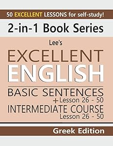 2-in-1 Book Series: Lee’s Excellent English Basic Sentences Lesson 26 – 50 + Lee’s Excellent English Intermediate Course Lesson 26 – 50 Greek Edition (Lee's Excellent English Books - Greek Edition)