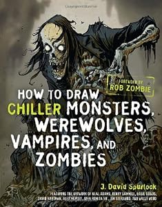 How to Draw Chiller Monsters, Werewolves, Vampires, and Zombies by J. David Spurlock