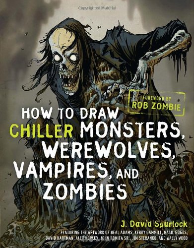 How to Draw Chiller Monsters, Werewolves, Vampires, and Zombies by J. David Spurlock