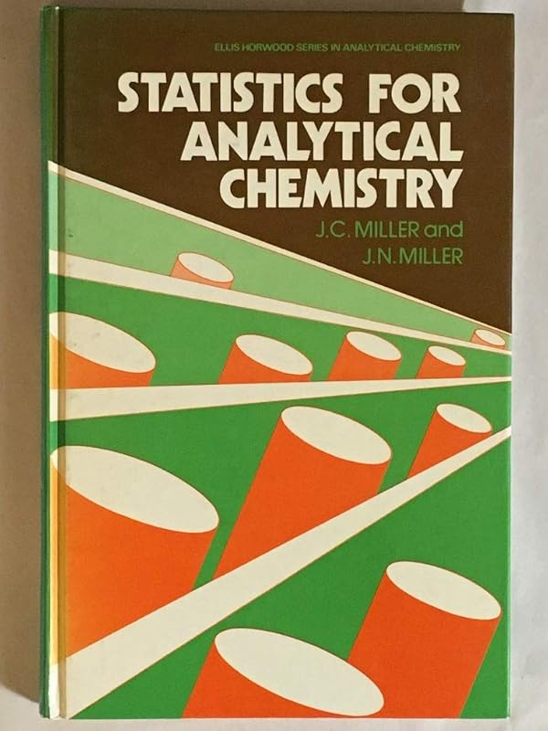 Statistics for analytical chemistry (Ellis Horwood series in analytical chemistry) by J. C Miller