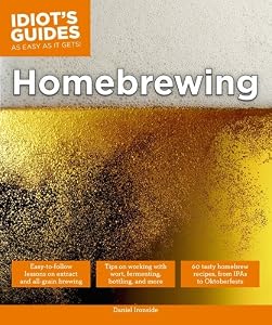 Idiot's Guides: Homebrewing by Daniel Ironside