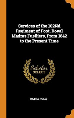 Services of the 102Nd Regiment of Foot, Royal Madras Fusiliers, From 1842 to the Present Time