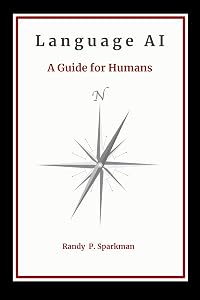 LANGUAGE AI: A Guide for Humans by Randy P. Sparkman
