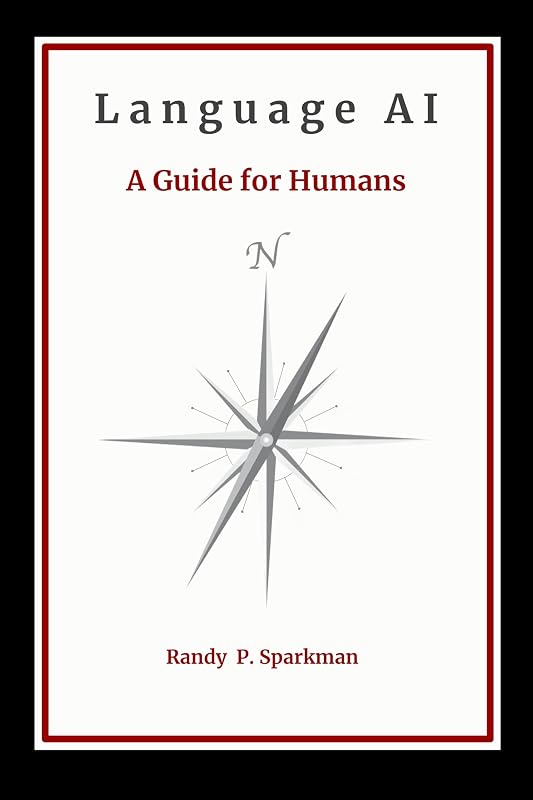 LANGUAGE AI: A Guide for Humans by Randy P. Sparkman
