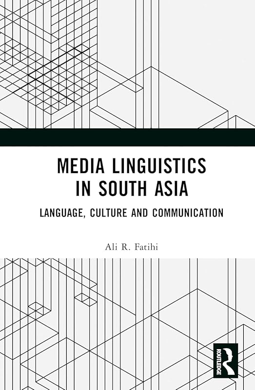 Media Linguistics in South Asia by Ali R Fatihi