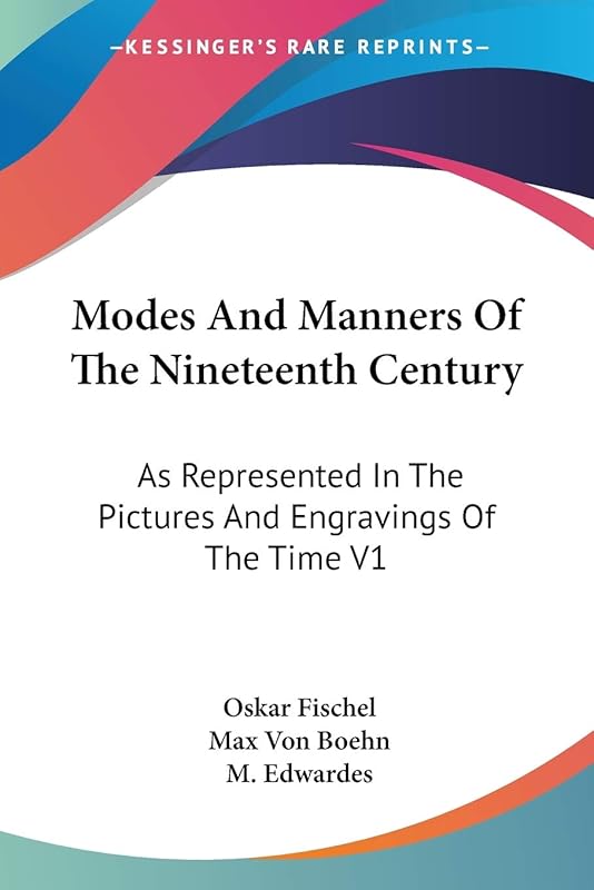 Modes And Manners Of The Nineteenth Century: As Represented In The Pictures And Engravings Of The Time V1 by Oskar Fischel