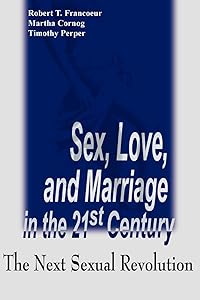 Sex, Love, and Marriage in the 21st Century: The Next Sexual Revolution by Timothy Perper