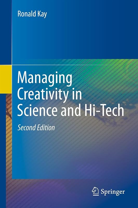 Managing Creativity in Science and Hi-Tech by Ronald Kay