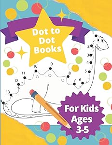 Dot To Dot Books For Kids Ages 3-5: Fun Connect The Dots Books for 6-8 4-8 Year Old Easy Boys & Girls Connect The Dots Activity Books by KAM