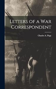 Letters of a War Correspondent by Charles A Page