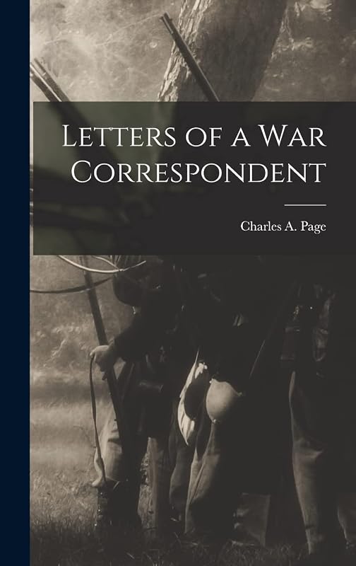 Letters of a War Correspondent by Charles A Page