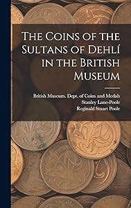 The Coins of the Sultans of Dehlí in the British Museum by Reginald Stuart 1832-1895 Poole