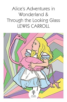 Alice’s Adventures in Wonderland and Through the Looking Glass (Collins Classics)