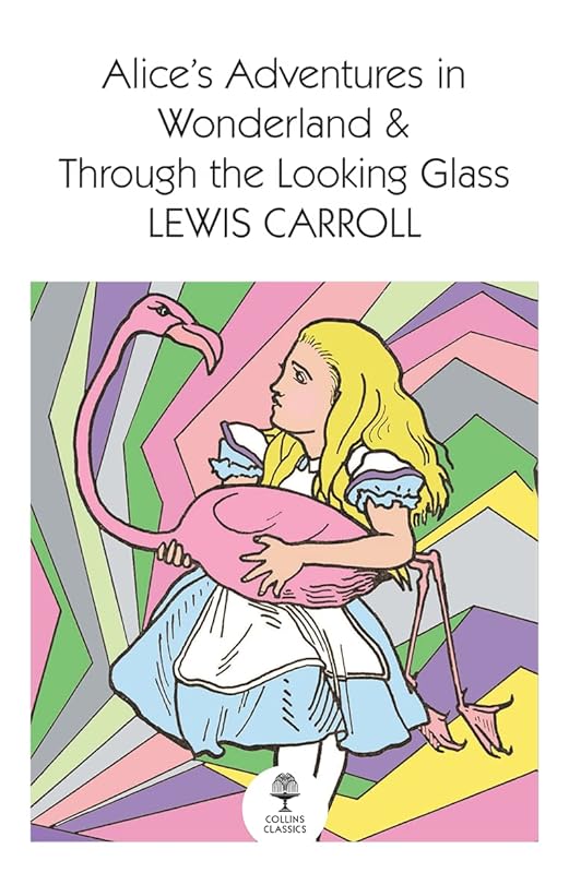 Alice’s Adventures in Wonderland and Through the Looking Glass (Collins Classics) by Lewis Carroll