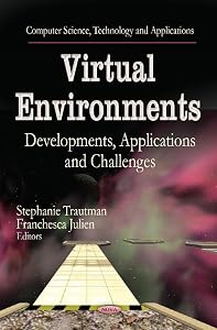 Virtual Environments: Developments, Applications and Challenges (Computer Science, Technology and Applications) by Stephanie Trautman
