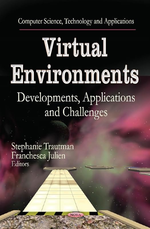Virtual Environments: Developments, Applications and Challenges (Computer Science, Technology and Applications) by Stephanie Trautman