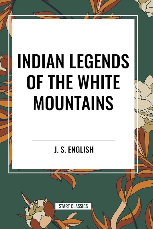 Indian Legends of the White Mountains by J. S. English