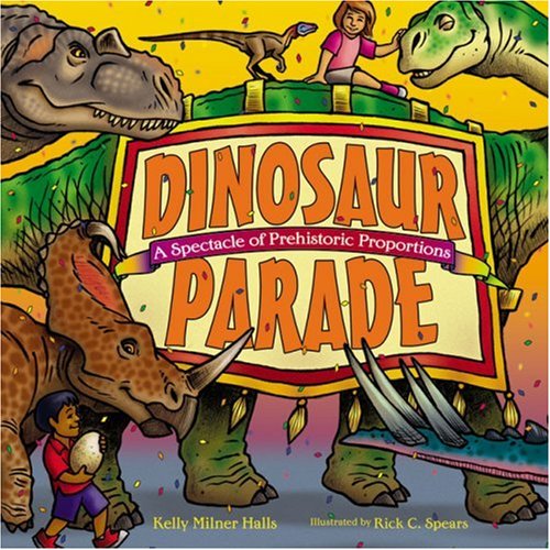 Dinosaur Parade: A Spectacle of Prehistoric Proportions by Kelly Milner Halls