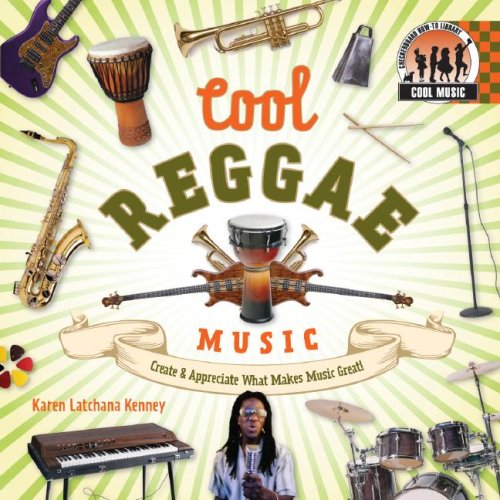 Cool Reggae Music: Create & Appreciate What Makes Music Great! (Cool Music) by Karen Latchana Kenney