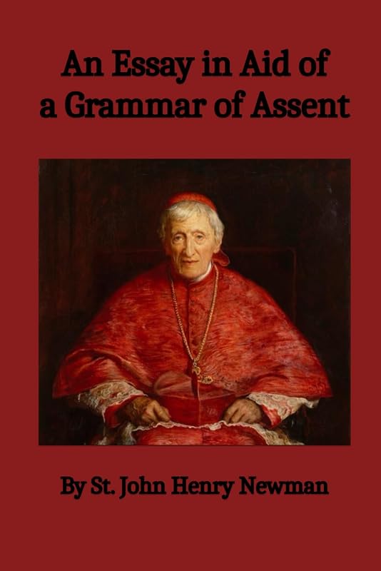 An Essay in Aid of a Grammar of Assent by St. John Henry Newman