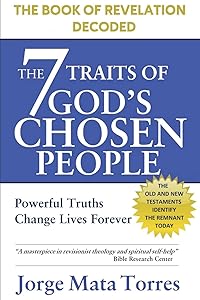 THE 7 TRAITS OF GOD'S CHOSEN PEOPLE: THE BOOK OF REVELATION DECODED by JORGE MATA TORRES