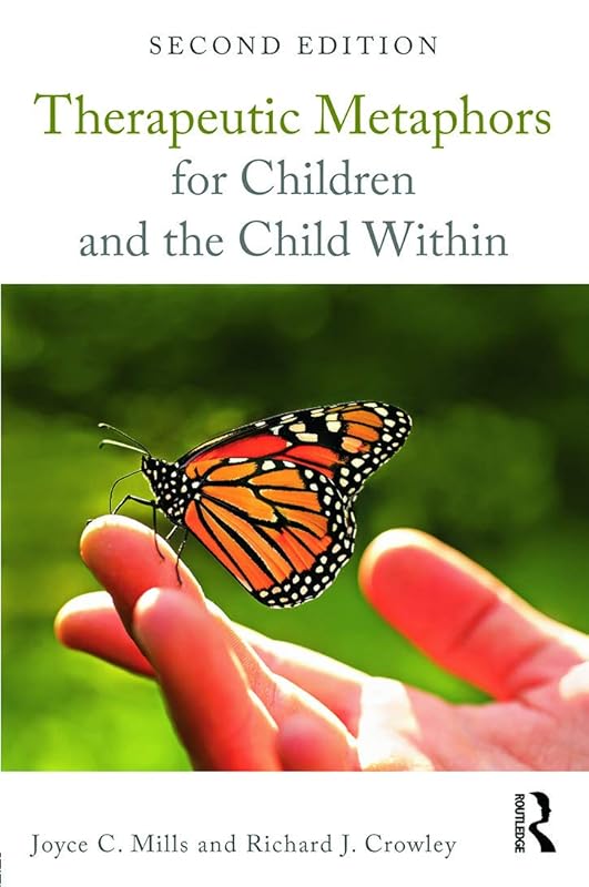 Therapeutic Metaphors for Children and the Child Within by Joyce C. Mills