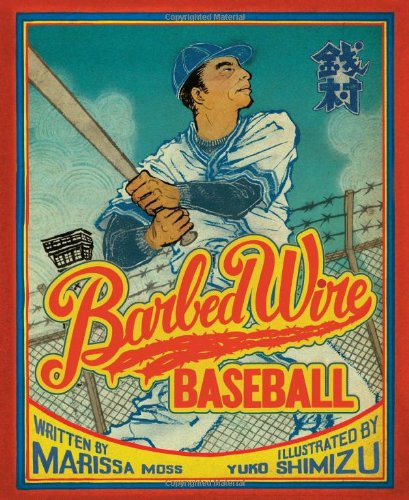 Barbed Wire Baseball: How One Man Brought Hope to the Japanese Internment Camps of WWII by Marissa Moss
