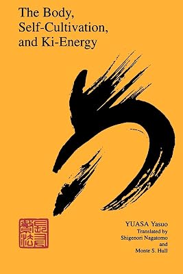 The Body, Self-Cultivation, and Ki-Energy (Suny Series, the Body in Culture, History, and Religion)