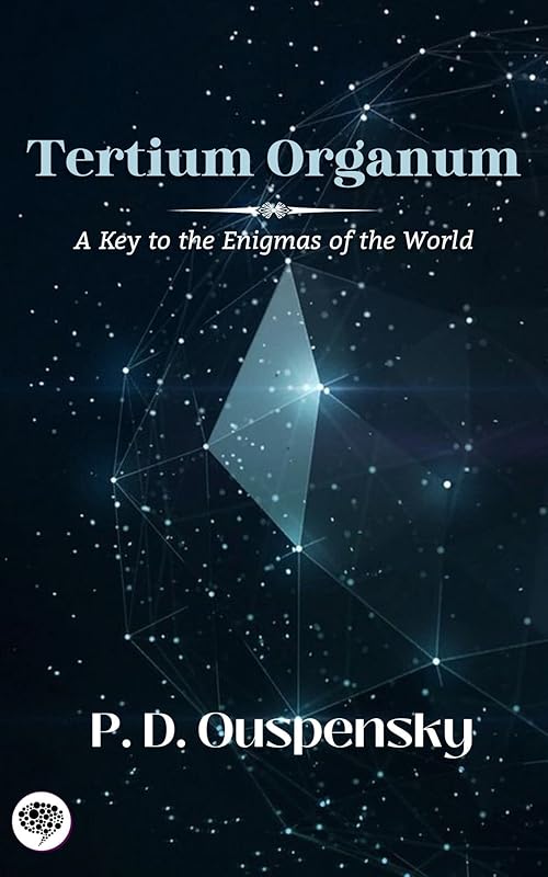 Tertium Organum: A Key to the Enigmas of the World by P. D. Ouspensky