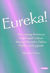 Eureka!: Discovering American English and Culture through Proverbs, Fables, Myths, and Legends by Planaria J. Price